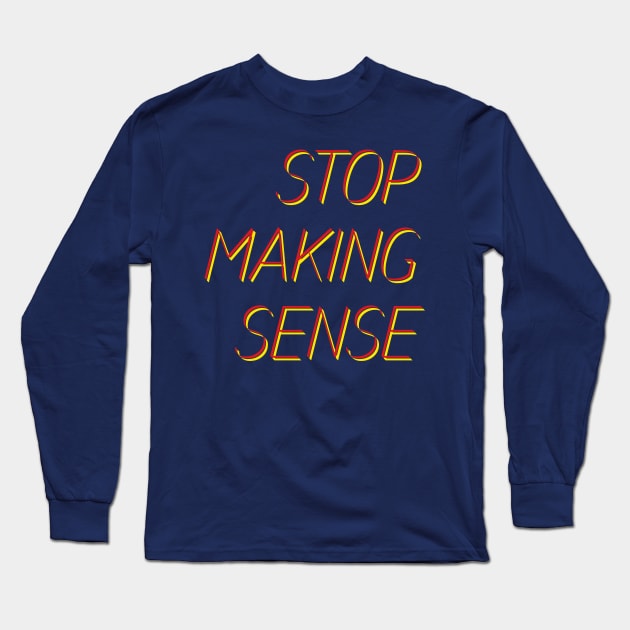 stop making sense Long Sleeve T-Shirt by this.space